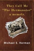 They Call Me "The Hermanator": a memoir B08HTJ7B1M Book Cover