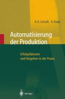 Automatisierung Der Produktion: Erfolgsfaktoren Und Vorgehen in Der Praxis 3662059517 Book Cover