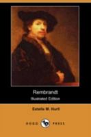 Rembrandt; a Collection of Fifteen Pictures and a Portrait of the Painter 1517070775 Book Cover
