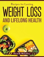 Recipes for Lasting Weight Loss and Lifelong Health 1804379719 Book Cover