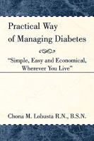 Practical Way of Managing Diabetes: ''Simple, Easy and Economical, Wherever You Live'' 1450076564 Book Cover