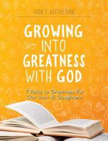 Growing Into Greatness with God: 7 Paths to Greatness for Our Sons and Daughters 0991200047 Book Cover