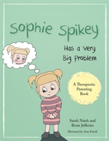 Sophie Spikey Has a Very Big Problem: A story about refusing help and needing to be in control 178592141X Book Cover