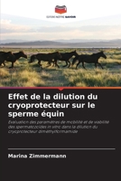 Effet de la dilution du cryoprotecteur sur le sperme équin (French Edition) 6208240816 Book Cover