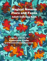 Magical Mosaics - Flora and Fauna: Adult Coloring Book 1519477783 Book Cover
