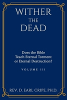 Wither the Dead: Does the Bible Teach Eternal Torment or Eternal Destruction? B08SXZBC3Q Book Cover