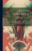 David's Companion: Being a Choice Selection of Hymn and Psalm Tunes Adapted to the Words and Measures in the Methodist Pocket Hymn-book, Containing A 1014184053 Book Cover