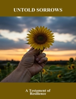 Untold Sorrows: A Testament Of Resilience B0FSLGYWR8 Book Cover