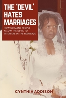 The Devil Hates Marriages: How so many People Allow the Devil to Interfere in the Marriage 1998394050 Book Cover
