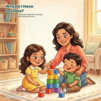 Why Do I Have to Share?: A Gentle Story to Help Kids Understand Sharing, Take Turns, and Play Kindly with Love. Ages 3-7 B0HBRDNYNZ Book Cover
