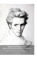 Søren Kierkegaard: Der Vater des Existentialismus: Existenz, Glaube und die Suche nach Authentizität (German Edition) 3384466403 Book Cover
