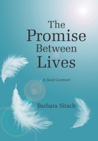The Promise Between Lives: A Soul Contract B0FP2Z1MC8 Book Cover