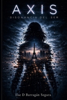 AXIS: DISONANCIA DEL SER (Spanish Edition) B0GXPX5M9B Book Cover