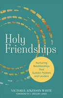 Holy Friendships: Nurturing Relationships That Sustain Pastors and Leaders 1506482376 Book Cover