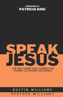 Speak Jesus: The Only Name that Carries the Power to Change the World B0CT4BRXXS Book Cover