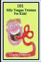 101 Silly Tongue Twisters For Kids 1495418162 Book Cover