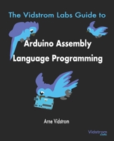 The Vidstrom Labs Guide to Arduino Assembly Language Programming 9198566105 Book Cover