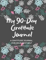 My 90-day Gratitude Journal: A Gratitude Journal For Your Best Self 1705416853 Book Cover