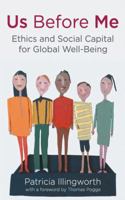Us Before Me: Ethics and Social Capital for Global Well-being 0230314430 Book Cover