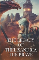 The Legacy of Thelisandria The Brave B0FCYMRQF3 Book Cover