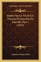 Etudes Sur La Vie Et Les Travaux De Jean Sire De Joinville, Part 1 (1870) 1120468574 Book Cover