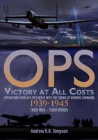 Ops -  Victory at All Costs: On Operations Over Hitler's Reich With the Crews of Bomber Command 1939-1945, Their War--Their Words 0955597765 Book Cover