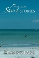 Frank Clark Short Stories 1477106324 Book Cover