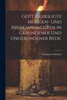 Gott geheiligte Morgen- und Abendandachten in gebundener und ungebundener Rede. 1021774510 Book Cover