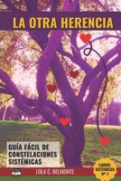 La Otra Herencia: Guía fácil de Constelaciones Sistémicas 1521996563 Book Cover