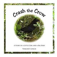 Crash the Crow: A Story of a Little Girl and a Big Bird 0991361245 Book Cover