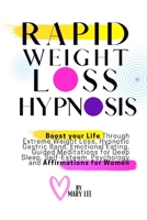 Rapid Weight Loss Hypnosis: Boost Your Life Through Extreme Weight Loss, Hypnotic Gastric Band, Emotional Eating, Guided Meditations for Deep Sleep, Self-Esteem, Psychology and Affirmations for Women B08TFQLHTG Book Cover