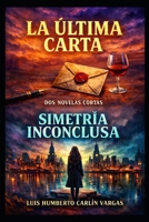 La última carta / Simetría inconclusa: Dos novelas cortas (Spanish Edition) B0GRQVG4WT Book Cover