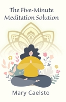 The Five-Minute Meditation Solution B09L5569Q9 Book Cover