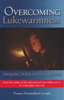 Overcoming Lukewarmness: Healing Your Soul's Sadness 1594171432 Book Cover