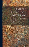 Traité De Métrologie Assyrienne: Ou, Étude De La Numération Et Du Système Métrique Assyriens Condidérés Dans Leurs Détails (French Edition) 1020067055 Book Cover