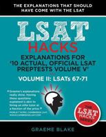 Explanations for '10 Actual, Official LSAT Preptests Volume V': Lsats 62-71 - Volume II: Lsats 67-71 (LSAT Hacks) 1927997054 Book Cover