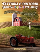 Fattoria e Dintorni - Libro da Colorare per Adulti: Rilassati e respira l'aria buona della campagna grazie a questi 52 disegni da colorare per adulti. B084DH57HJ Book Cover