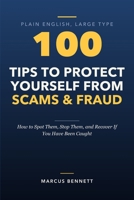 100 Tips to Protect Yourself from Scams and Fraud: How to Spot Them, Stop Them, and Recover If You Have Been Caught B0HHHC23K6 Book Cover
