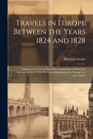 Travels in Europe Between the Years 1824 and 1828: Adapted to the Use of Travellers Comprising an Historical Account of Sicily, With Particular Information for Strangers in That Island 1022504711 Book Cover