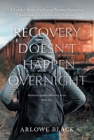Recovery Doesn't Happen Overnight: A Candid Diary of a Young Woman Navigating Addiction, Depression and Recovery (The Resilience Against Adversity) 1038379849 Book Cover