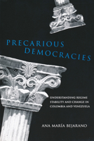 Precarious Democracies: Understanding Regime Stability and Change in Colombia and Venezuela 0268022267 Book Cover