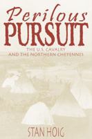 Perilous Pursuit: The U.S. Cavalry and the Northern Cheyennes 0870816608 Book Cover