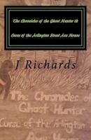 The Chronicles of the Ghost Hunter Th Curse of the Arlington Street Axe House 1493535382 Book Cover