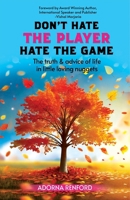 Don’t Hate the Player Hate the Game: The Truth and Advice of Life in little loving nuggets B0CPCG7PR3 Book Cover