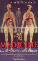 A Brief History of Medicine: From Hippocrates' Four Humours to Crick and Watson's Double Helix 1845291557 Book Cover