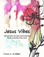 Jesus Vibes, Volume II - Be Filled: Devotional, Journal, and Coloring Book to Soothe Your Soul B08PQKJHF8 Book Cover