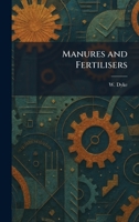 Manures and Fertilisers 1025371550 Book Cover