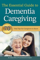 The Essential Guide to Dementia Caregiving: 70 Vital Tips for Caregivers to Know B0C9S8W5XP Book Cover