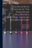 Golden Jubilee Edition of The Paradise of Childhood, a Practical Guide to Kindergartners 1017203431 Book Cover