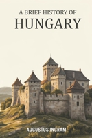 A Brief History of Hungary B0H55NC9Q3 Book Cover
